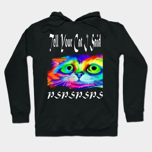 Tell Your Cat I Said Pspsps Hoodie